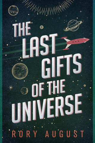The Last Gifts of the Universe by Rory August