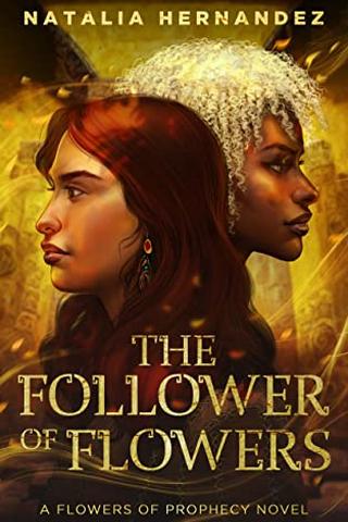 The Follower of Flowers: A Flowers of Prophecy Novel by Natalia Hernandez