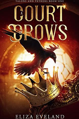 A Court of Crows: A Dark Epic Fantasy Romance (Talons and Tethers Book 1)