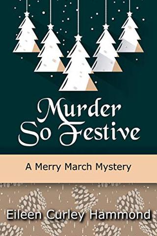 Murder So Festive: A Merry March Mystery (Merry March Mysteries Book 2)
