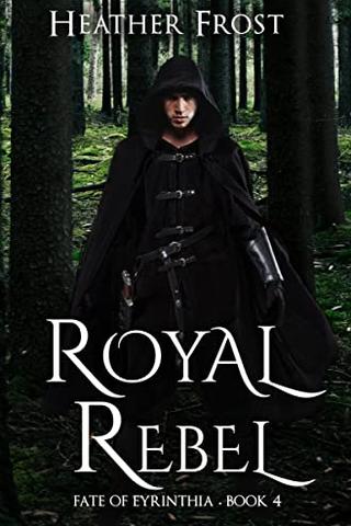 Royal Rebel (Fate of Eyrinthia Book 4)