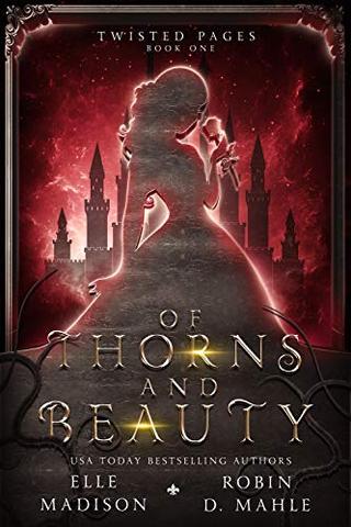 Of Thorns and Beauty: A Dark Fairy Tale Retelling (Twisted Pages Book 1)