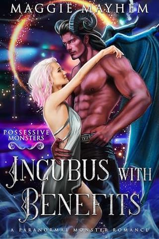 Incubus with Benefits: A Paranormal Monster Romance (Possessive Monsters Book #10)