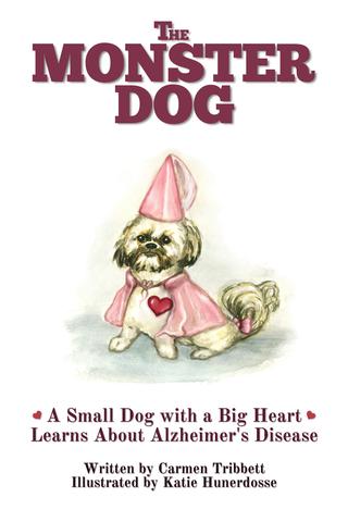 The Monster Dog - A Small Dog with a Big Heart Learns About Alzheimer's Disease