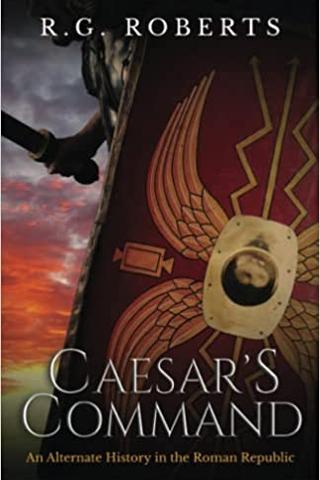 Caesar's Command: an Alternate History in the Roman