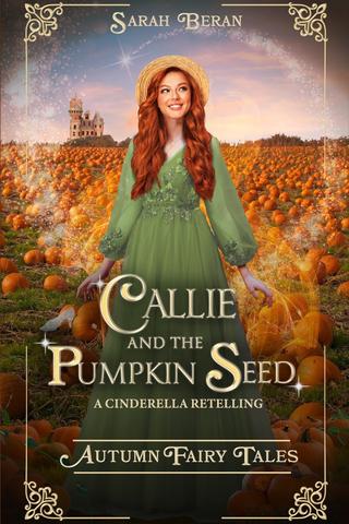 Callie and the Pumpkin Seed: A Cinderella Retelling (Autumn Fairy Tales)