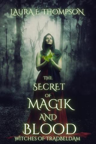 The Secret of Magik and Blood: Witches of Tradbeldam Book 1