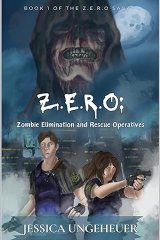 Z.E.R.O: Zombie Elimination and Rescue Operatives by Jessica Ungeheuer 