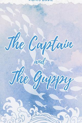 The Captain and the Guppy