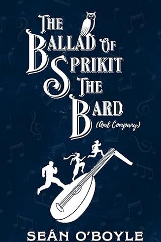 The Ballad of Sprikit The Bard (And Company)