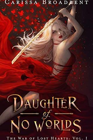 Daughter of No Worlds (The War of Lost Hearts Book 1)
