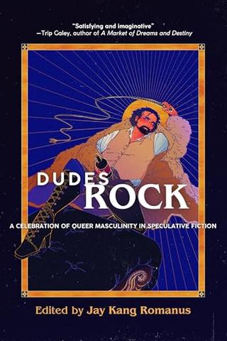 Dudes Rock: A Celebration of Queer Masculinity in Speculative Fiction