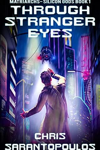 Through Stranger Eyes: a science fiction cyberpunk mystery thriller (Matriarchs - Silicon Gods Book 1) 