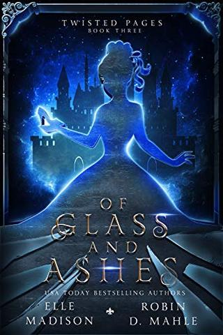 Of Glass and Ashes: A Dark Fairy Tale Retelling (Twisted Pages Book 3)