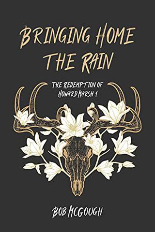 Bringing Home The Rain: The Redemption of Howard Marsh 1 (The Jubal County Saga)