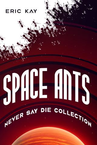 Space Ants: Never Say Die
