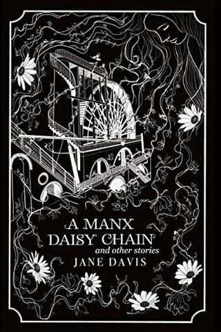 A Manx Daisy Chain and other stories: Tales of witches, fairies and mermaids from the Isle of Man