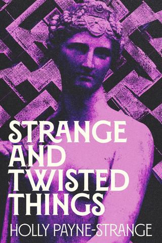 Strange And Twisted Things