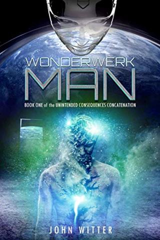 Wonderwerk Man: Book One of the Unintended Consequences Concatenation