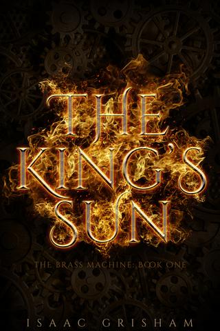 The King's Sun (The Brass Machine: Book One)