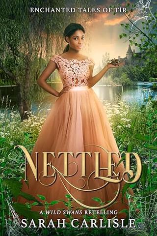 Nettled: A Wild Swans Retelling (Enchanted Tales of Tír Book 2)