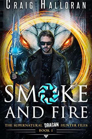 Smoke and Fire - Book 1 (Epic Urban Fantasy Adventure): The Supernatural Dragon Hunter Files