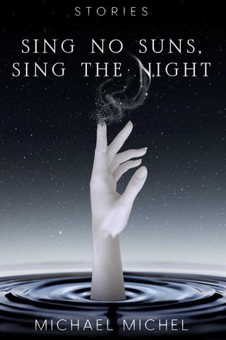 Sing No Suns, Sing the Night: Stories 