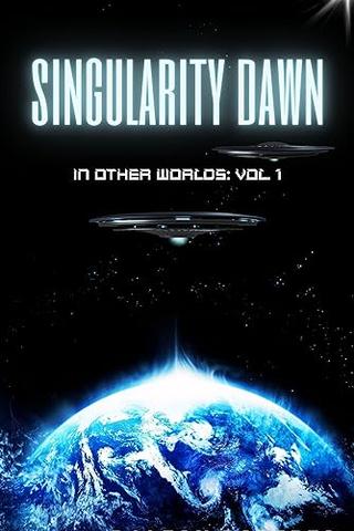 Singularity Dawn: In Other Worlds: Volume I