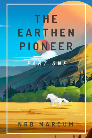 the Earthen Pioneer: Part 1