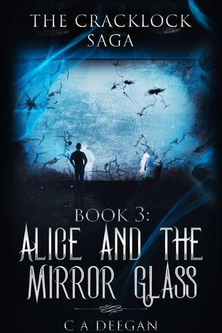The Cracklock Saga Book 3:  Alice and the Mirror Glass