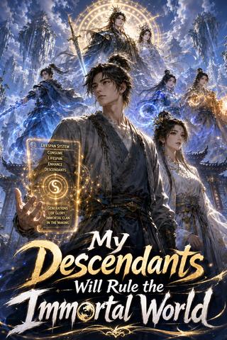 My Descendants Will Rule the Immortal World