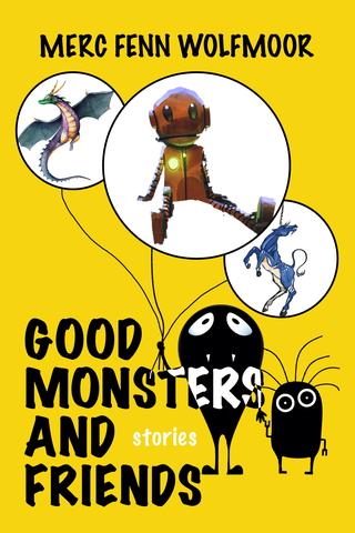 Good Monsters and Friends: Stories