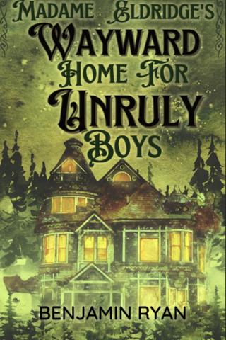 Madame Eldridge’s Wayward Home For Unruly Boys