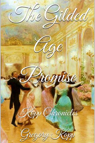 The Gilded Age Promise: Kopp Chronicles