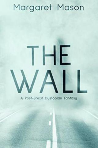 The Wall: A Post-Brexit Dystopian Fantasy