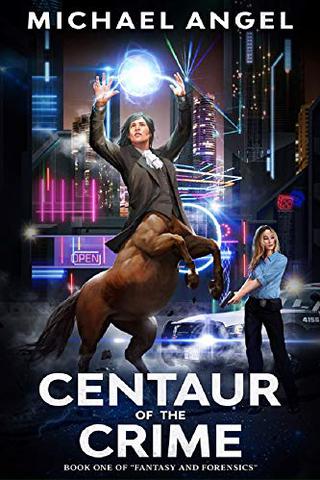 Centaur of the Crime: Book One of Fantasy & Forensics 