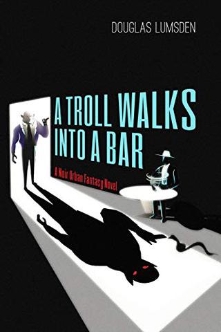 A Troll Walks into a Bar: A Noir Urban Fantasy Novel (Alexander Southerland, P.I. Book 1)