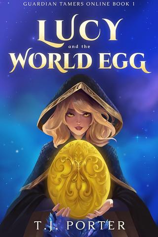 Lucy and the World Egg: Guardian Tamers Online Book 1: A Creature-Collecting LitRPG Adventure