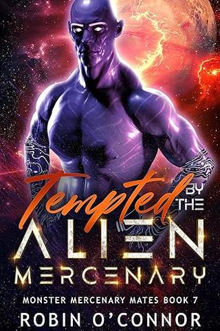 Tempted by the Alien Mercenary: A Steamy Alien Sci-fi Romance (Monster Mercenary Mates #07)