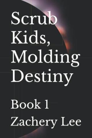 Scrub Kids, Molding Destiny: Book 1
