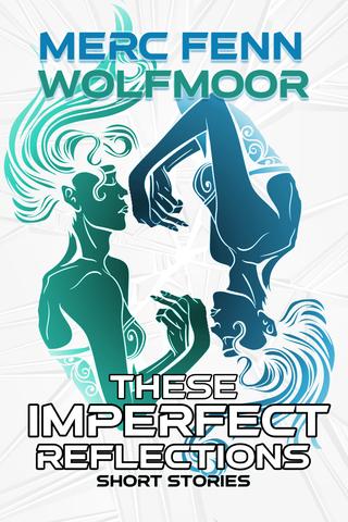 These Imperfect Reflections: Short Stories