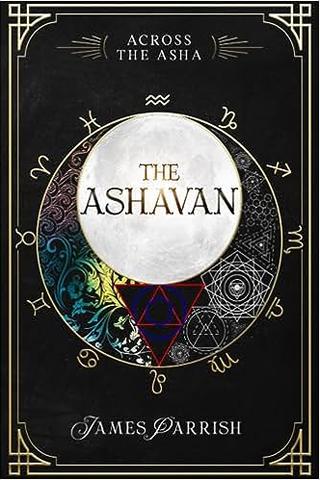 The Ashavan: The Secret History of the Multiverse (Across the Asha)