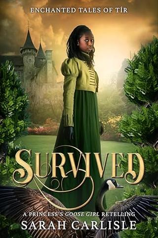 Survived: A Princess's Goose Girl Retelling (Enchanted Tales of Tír)