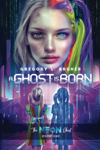 A Ghost is Born: The Neon Ghost : Book 1 