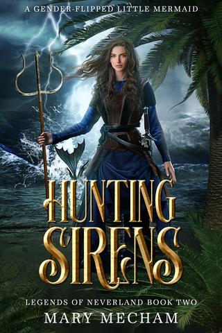 Hunting Sirens: A Gender-Flipped Little Mermaid (Legends of Neverland #02)