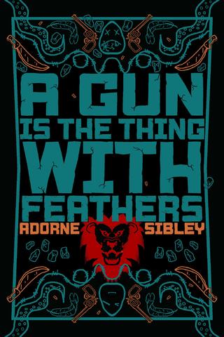 A Gun Is The Thing With Feathers