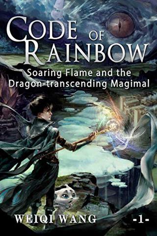 Code of Rainbow: Soaring Flame and the Dragon-transcending Magimal (Book 1)