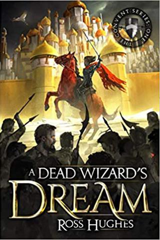 A Dead Wizard's Dream: An Epic Fantasy Novel (Convent Series)