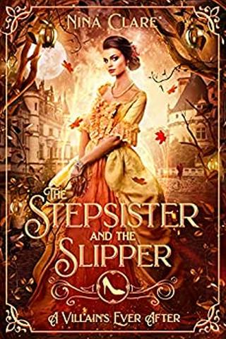 The Stepsister and the Slipper: A Retelling of Cinderella (A Villain's Ever After)