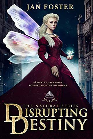 Disrupting Destiny (Book 1 Naturae Series): A thrilling Tudor fantasy romance where forever isn't certain - trust no-one... (The Naturae Series)